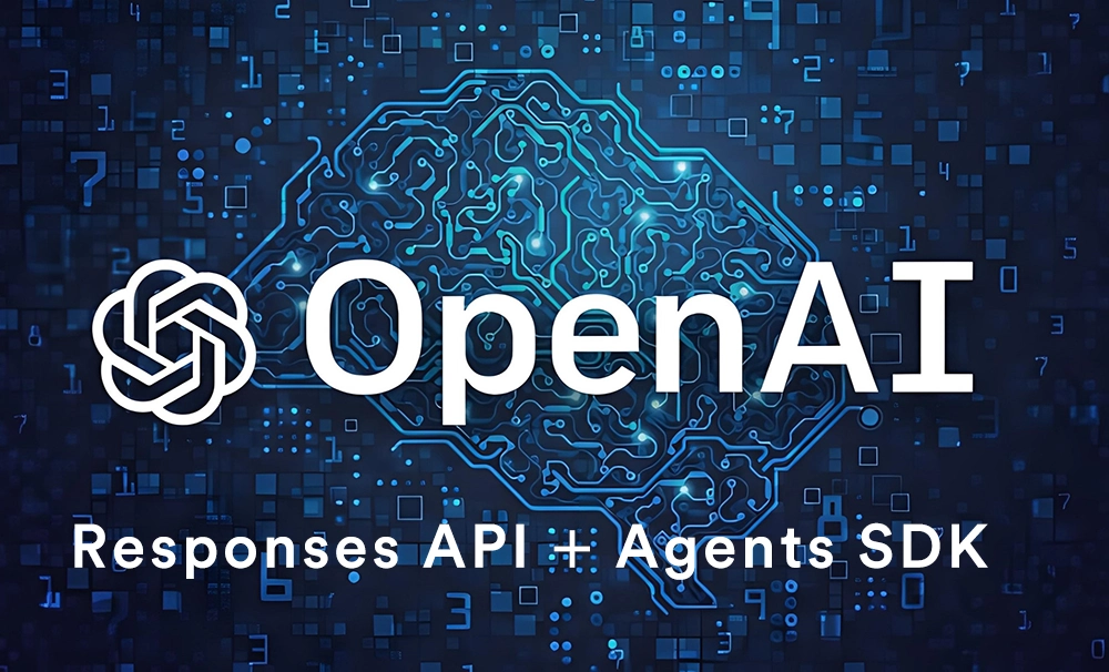OpenAI发布Responses API和Agents SDK，助力AI智能体开发